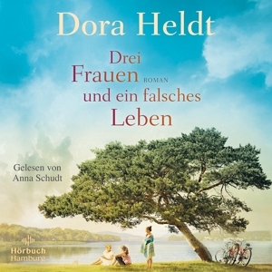 Das Hörbuchcover von "Drei Frauen und ein falsches Leben" von Dora Heldt.